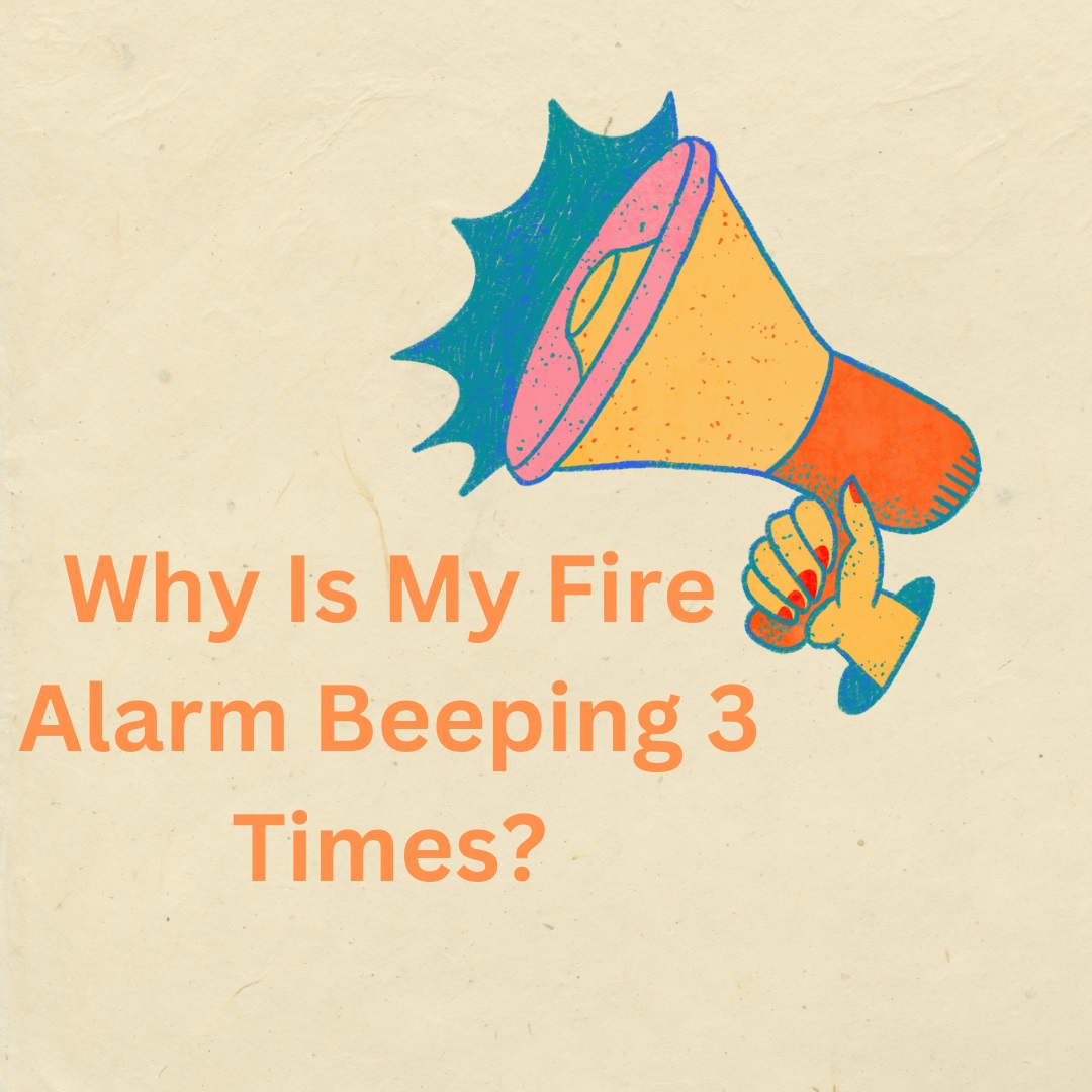 Why Is My Fire Alarm Beeping 3 Times?