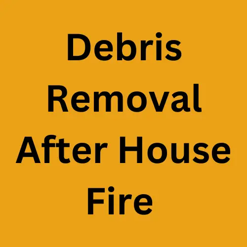 Debris Removal After House Fire