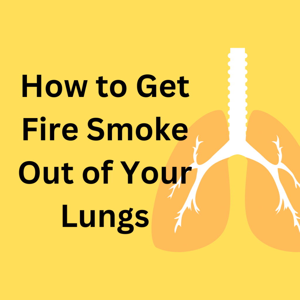 how-to-get-fire-smoke-out-of-your-lungs-fire-emergency-tips