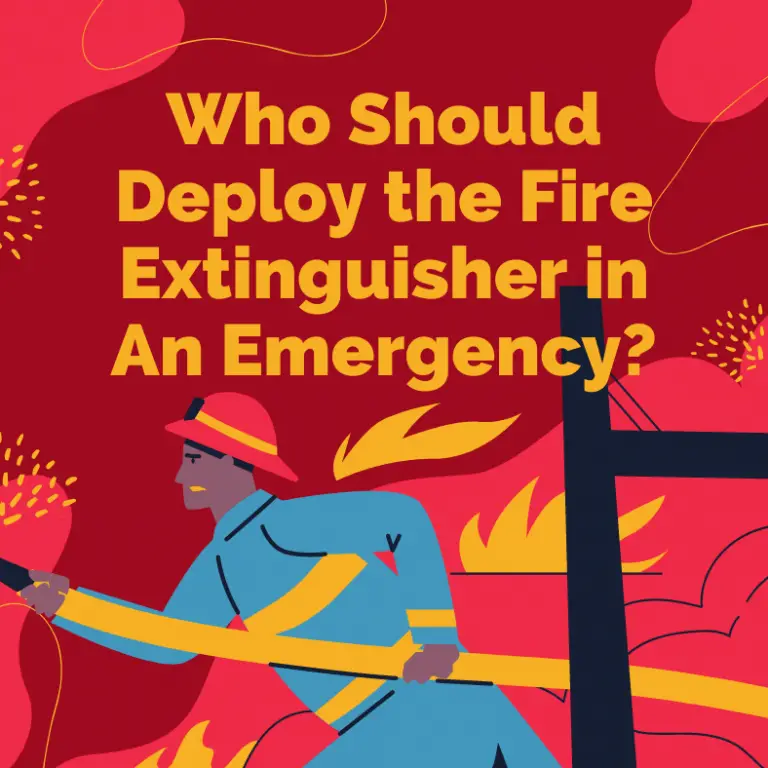 Who Should Deploy the Fire Extinguisher in An Emergency?